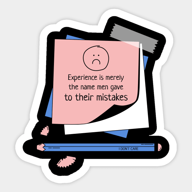 Experience is merely the name gave to their mistakes Sticker by Azamerch